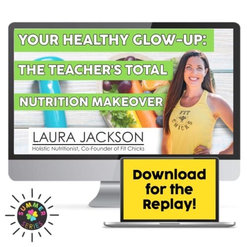 Summer Series - Teacher Training - Your Healthy Glow-Up Teacher Nutrition Makeover - Laura Jackson