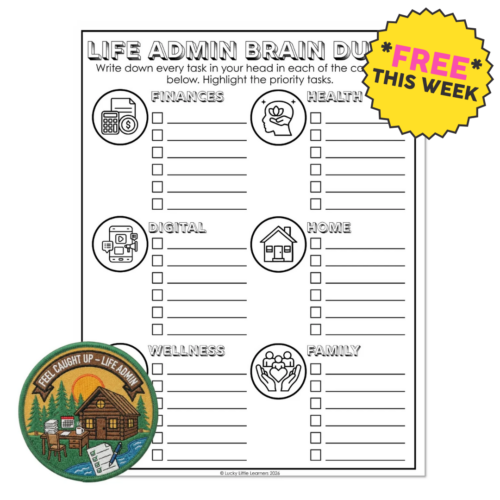 LIFE ADMIN BRAIN DUMP worksheet for organizing finances, health, digital, home, wellness, and family tasks, with a colorful "Feel Caught Up" badge and space for prioritizing daily responsibilities.